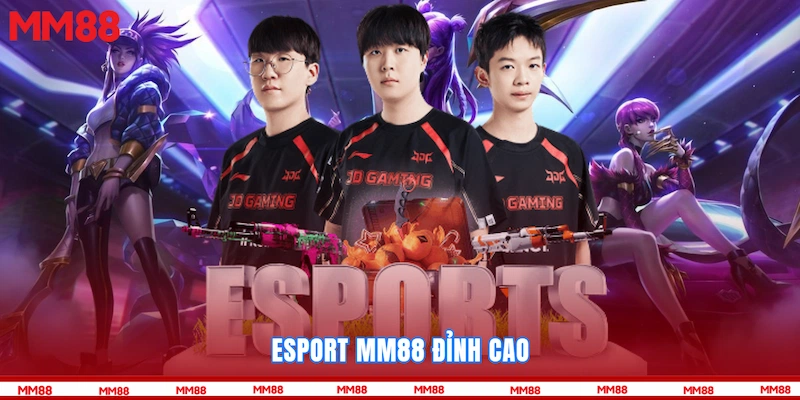 Esport MM88 đỉnh cao
