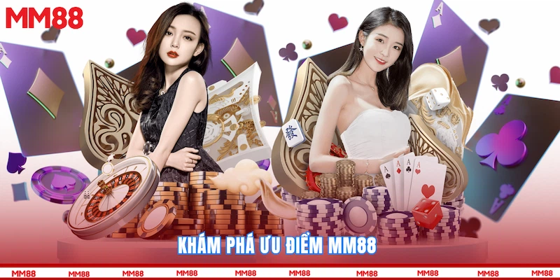 Khám phá ưu điểm MM88