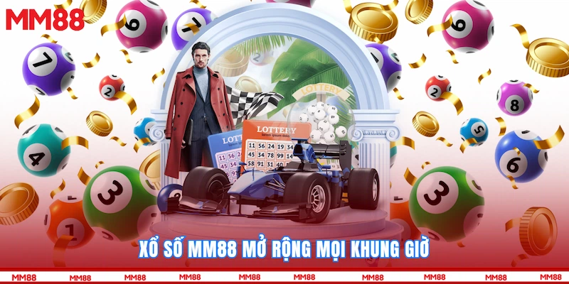 Xổ số MM88 mở rộng mọi khung giờ